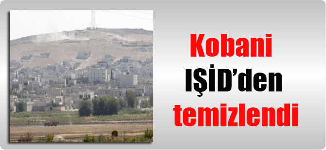 Kobani IŞİD’den temizlendi