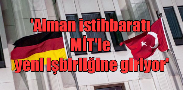 ‘Alman istihbaratı MİT’le yeni işbirliğine giriyor’