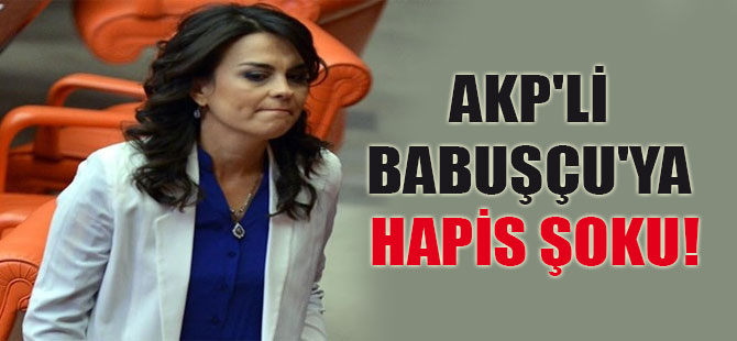AKP’li Babuşçu’ya hapis şoku!