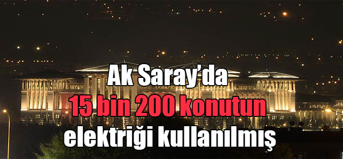 Ak Saray’da 15 bin 200 konutun elektriği kullanılmış