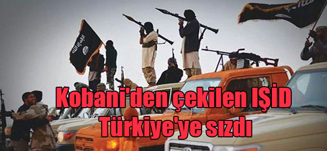 Kobani’den çekilen IŞİD Türkiye’ye sızdı