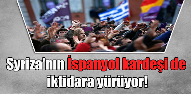 Syriza’nın İspanyol kardeşi de iktidara yürüyor!
