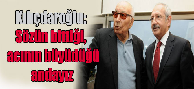 Kılıçdaroğlu: Sözün bittiği, acının büyüdüğü andayız