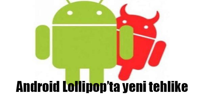 Android Lollipop’ta yeni tehlike