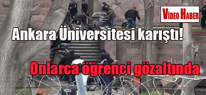 Ankara Üniversitesi karıştı! Onlarca öğrenci gözaltında
