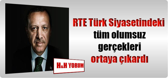 RTE Türk Siyasetindeki tüm olumsuz gerçekleri ortaya çıkardı