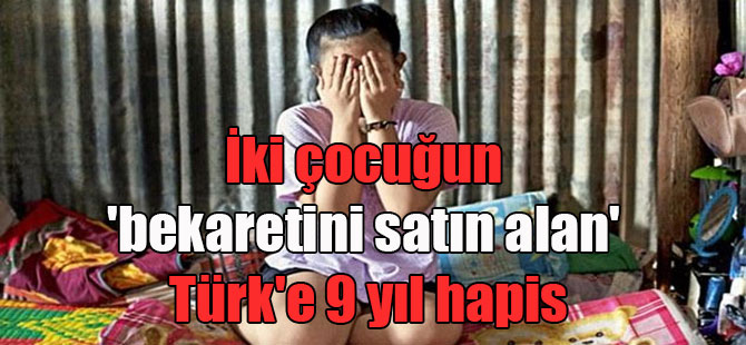 İki çocuğun ‘bekaretini satın alan’ Türk’e 9 yıl hapis