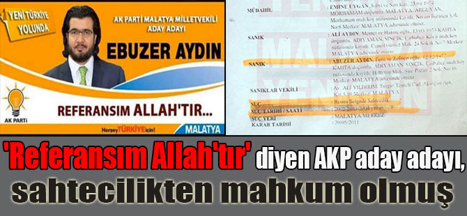 ‘Referansım Allah’tır’ diyen AKP aday adayı, sahtecilikten mahkum olmuş