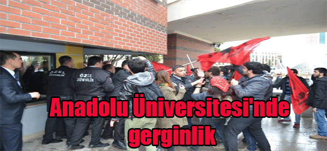 Anadolu Üniversitesi’nde gerginlik