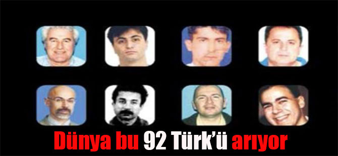 Dünya bu 92 Türk’ü arıyor