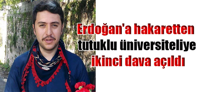 Erdoğan’a hakaretten tutuklu üniversiteliye ikinci dava açıldı