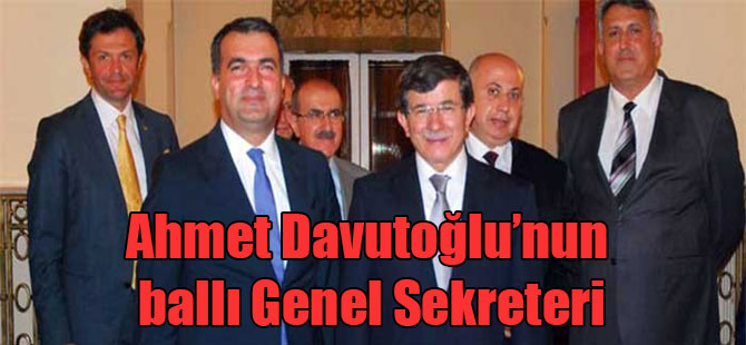 Ahmet Davutoğlu’nun ballı Genel Sekreteri