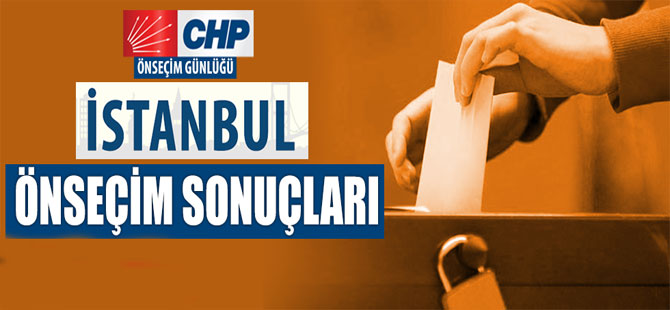 CHP İstanbul ön seçim sonuçları
