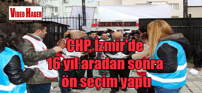 CHP, İzmir’de 16 yıl aradan sonra ön seçim yaptı