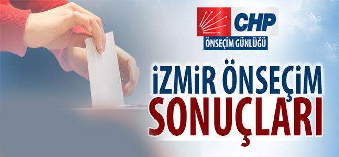 CHP İzmir önseçim sonuçları!