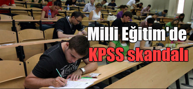 Milli Eğitim’de KPSS skandalı