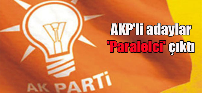 AKP’li adaylar ‘Paralelci’ çıktı