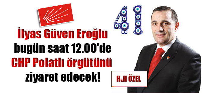 İlyas Güven Eroğlu bugün saat 12.00’de CHP Polatlı örgütünü ziyaret edecek!