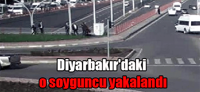 Diyarbakır’daki o soyguncu yakalandı