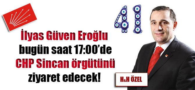 İlyas Güven Eroğlu bugün saat 17:00’de CHP Sincan örgütünü ziyaret edecek!