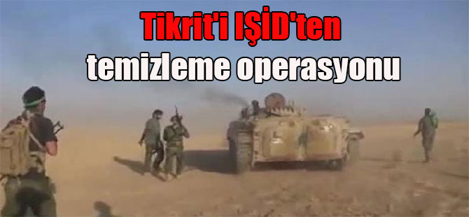 Tikrit’i IŞİD’ten temizleme operasyonu
