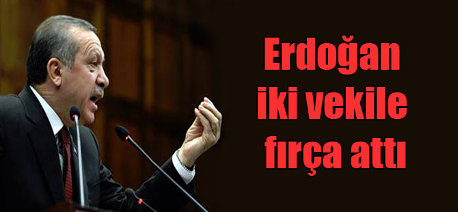 Erdoğan iki vekile fırça attı