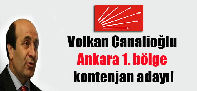 Volkan Canalioğlu Ankara 1. bölge kontenjan adayı!