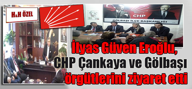 İlyas Güven Eroğlu, CHP Çankaya ve Gölbaşı örgütlerini ziyaret etti