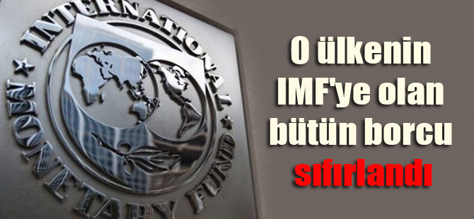 O ülkenin IMF’ye olan bütün borcu sıfırlandı