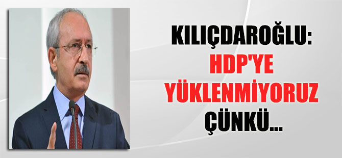 CHP lideri: HDP’ye yüklenmiyoruz çünkü…