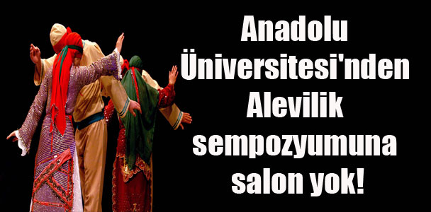 Anadolu Üniversitesi’nden Alevilik sempozyumuna salon yok!