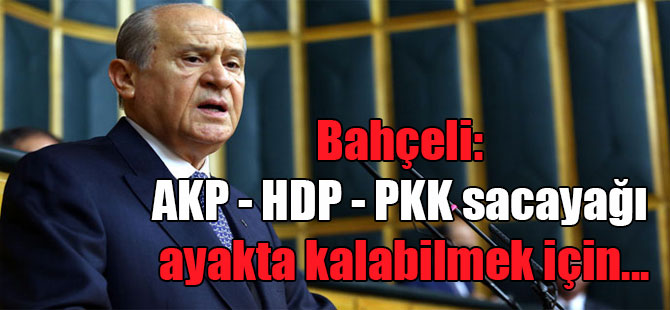 Bahçeli: AKP – HDP – PKK sacayağı ayakta kalabilmek için…
