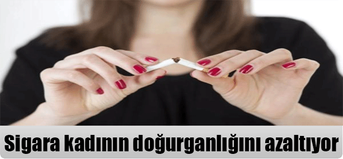 Sigara kadının doğurganlığını azaltıyor