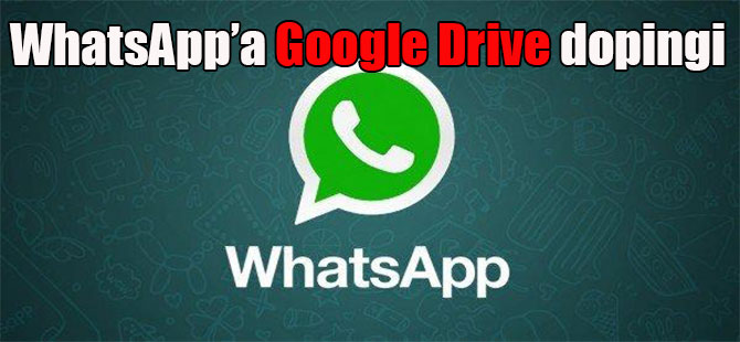WhatsApp’a Google Drive dopingi