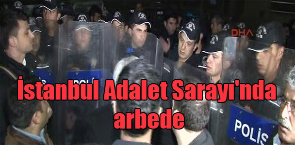 İstanbul Adalet Sarayı’nda arbede
