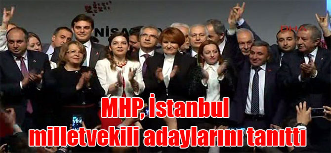 MHP, İstanbul milletvekili adaylarını tanıttı
