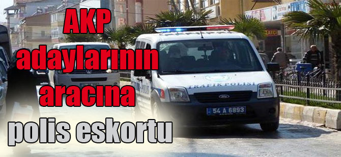 AKP adaylarının aracına polis eskortu