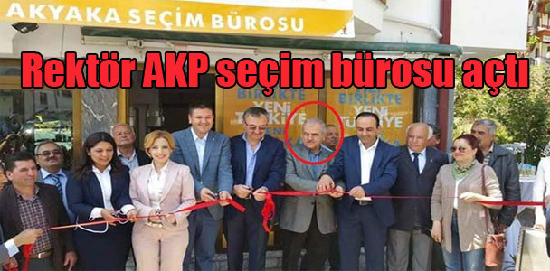 Rektör AKP seçim bürosu açtı