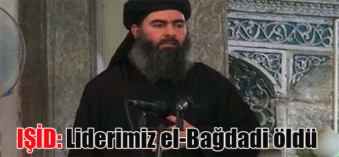 IŞİD: Liderimiz el-Bağdadi öldü