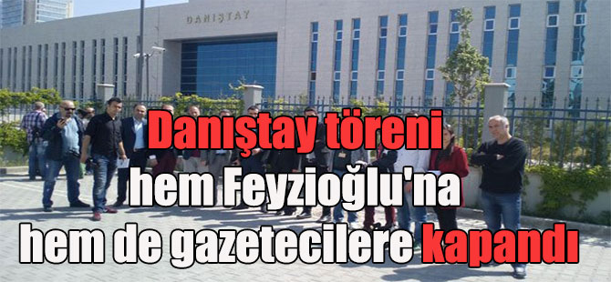Danıştay töreni hem Feyzioğlu’na hem de gazetecilere kapandı