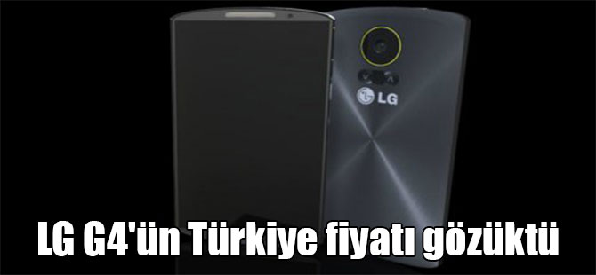 LG G4’ün Türkiye fiyatı gözüktü