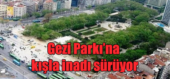 Gezi Parkı’na kışla inadı sürüyor