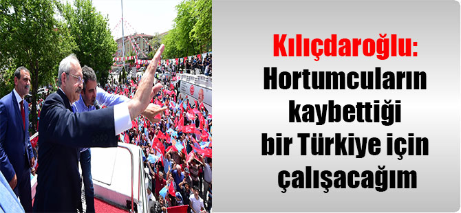 Kılıçdaroğlu: Hortumcuların kaybettiği bir Türkiye için çalışacağım