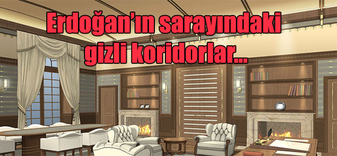 Erdoğan’ın sarayındaki gizli koridorlar…