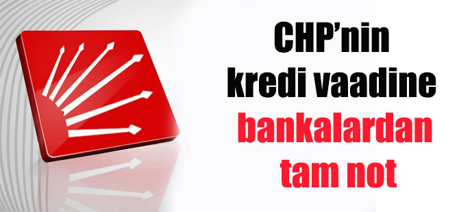 CHP’nin kredi vaadine bankalardan tam not