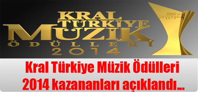 Kral Türkiye Müzik Ödülleri 2014 kazananları açıklandı…