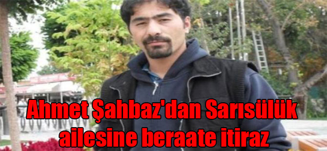 Ahmet Şahbaz’dan Sarısülük ailesine beraate itiraz