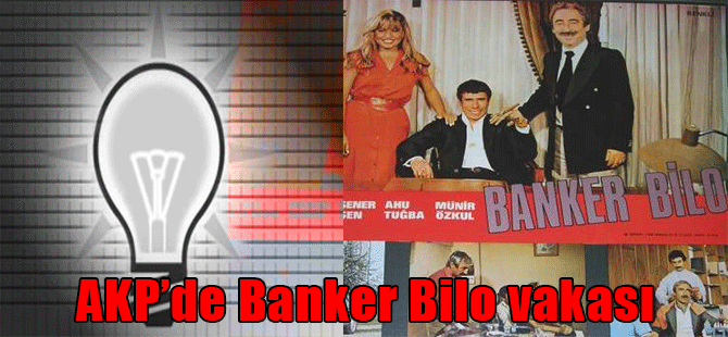AKP’de Banker Bilo vakası