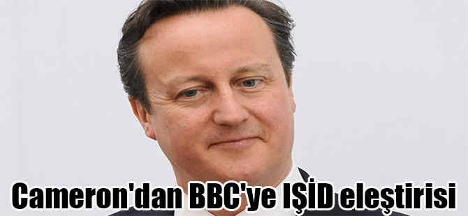 Cameron’dan BBC’ye IŞİD eleştirisi