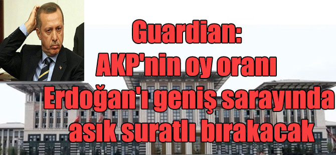 Guardian: AKP’nin oy oranı Erdoğan’ı geniş sarayında asık suratlı bırakacak